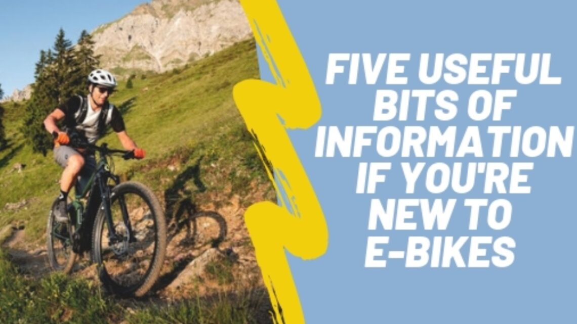 Five Useful Bits of Information if You Are New to E-Bikes